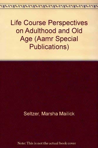 9780940898318: Life Course Perspectives on Adulthood and Old Age (Aamr Special Publications)