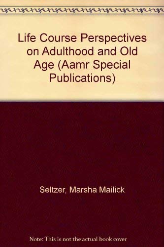 Imagen de archivo de Life Course Perspectives on Adulthood and Old Age (Aamr Special Publications) a la venta por Wonder Book