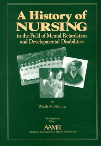 Stock image for A History of Nursing in the Field of Mental Retardation and Developmental Disabilities for sale by Anybook.com