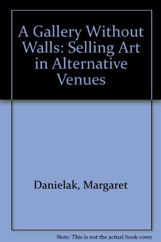 Stock image for A Gallery Without Walls: Selling Art in Alternative Venues for sale by SecondSale