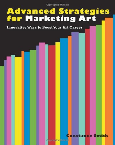 Stock image for Advanced Strategies for Marketing Art: Innovative Ways to Boost Your Art Career for sale by Ergodebooks