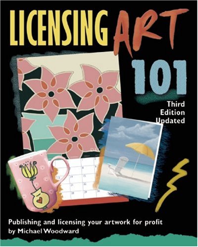 Stock image for Licensing Art 101, Third Edition Updated: Publishing and Licensing Your Artwork for Profit for sale by BooksRun