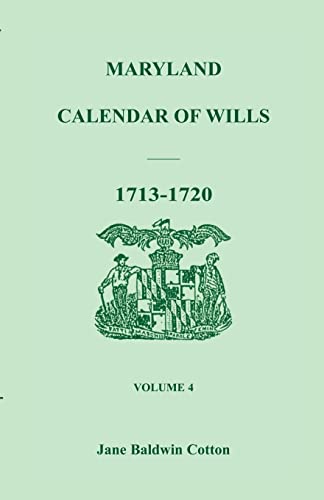 Beispielbild fr Maryland Calendar of Wills, Volume IV: Wills from 1713 to 1720 zum Verkauf von Blue Whale Books, ABAA