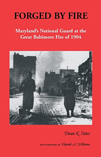 9780940907225: Forged by Fire, Maryland's National Guard at the Great Baltimore Fire of 1904