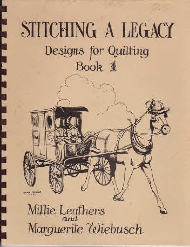 Stitching a Legacy: Designs for Quilting, Book 1 (9780940910003) by Millie Leathers; Marguerite Wiebusch