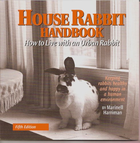 House Rabbit Handbook How to Live with an Urban Rabbit 5th Edition (9780940920187) by Marinell Harriman