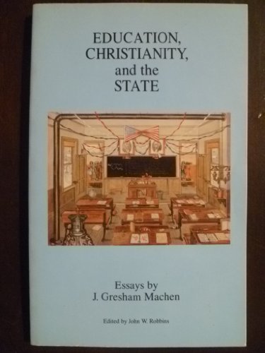 Stock image for Education, Christianity, and the State: Essays by J. Gresham Machen for sale by Front Cover Books