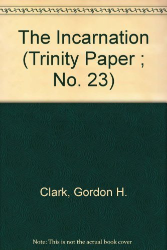 The Incarnation (Trinity Paper ; No. 23) (9780940931237) by Clark, Gordon H.