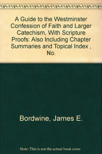 Stock image for A Guide to the Westminster Confession of Faith and Larger Catechism, With Scripture Proofs: Also Including Chapter Summaries and Topical Index , No. for sale by ThriftBooks-Dallas
