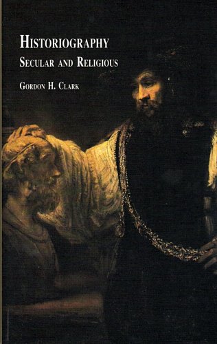 Historiography Secular and Religious. (9780940931398) by Gordon H. Clark