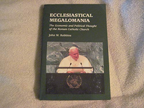 9780940931527: Ecclesiastical Megalomania: The Economic and Political Thought of the Roman Catholic Church