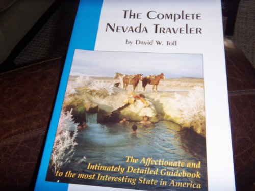 Stock image for The Complete Nevada Traveler: The Affectionate and Intimately Detailed Guidebook to the Most Interesting State in America for sale by HPB-Red