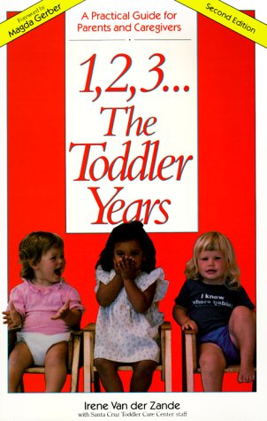 Beispielbild fr 1, 2, 3 . The Toddler Years: A Practical Guide for Parents & Caregivers zum Verkauf von Wonder Book