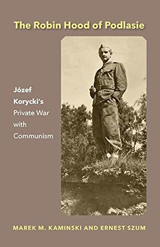 Beispielbild fr The Robin Hood of Podlasie: Jzef Korycki's Private War with Communism zum Verkauf von GreatBookPrices