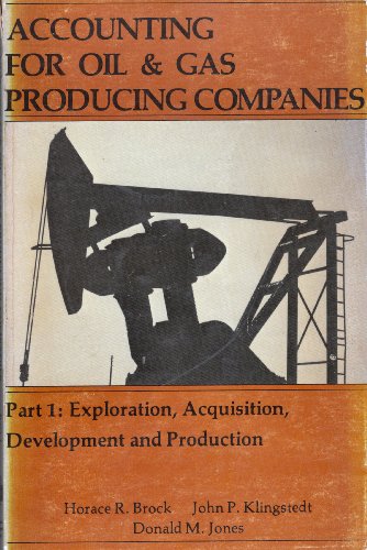 Accounting for Oil and Gas Producing Companies, Part 1 - Donald M. Jones,John P. Klingstedt,Horace R. Brock