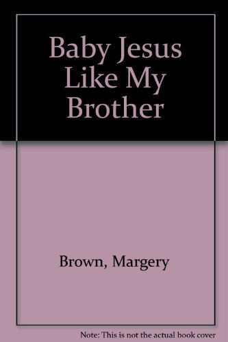 9780940975538: Baby Jesus, Like My Brother: By Margery Wheeler Brown ; Illustrations by George Ford