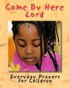 Imagen de archivo de Come by Here Lord : Everyday Prayers for Children a la venta por Better World Books