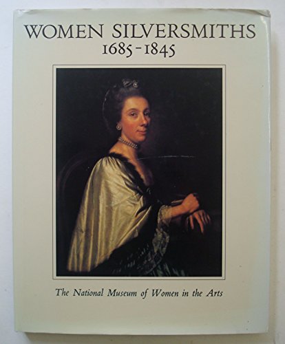 Stock image for Women Silversmith 1685-1845, Works from the Collection of the National Museum of women in the Arts (Signed) for sale by Sequitur Books