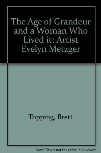 Beispielbild fr The Age of Grandeur and a Woman Who Lived It : Artist Evelyn Metzger zum Verkauf von Better World Books