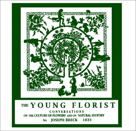 Stock image for The Young Florist, Or, Conversations on the Culture of Flowers, and on Natural History for sale by Wonder Book