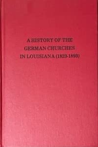 Beispielbild fr a history of the german churches in louisiana (1823 - 1893) zum Verkauf von alt-saarbrcker antiquariat g.w.melling