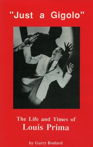 "Just a Gigolo": The Life and Times of Louis Prima.