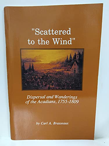 9780940984707: Scattered to the Wind: Dispersal And Wandering of the Acadians, 1755-1809