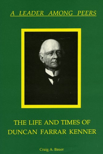 Imagen de archivo de Leader Among Peers: The Life and Times of Duncan Farrar Kenner a la venta por Nicholas J. Certo