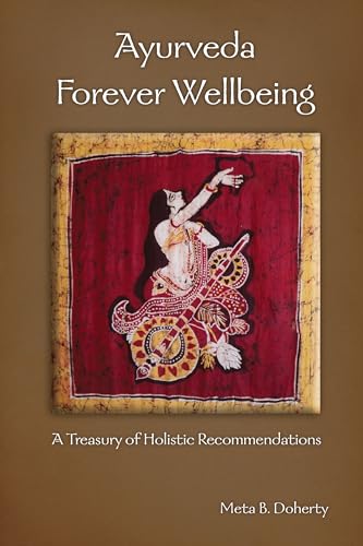 AYURVEDA FOREVER WELLBEING: A Treasury Of Holistic Recommendations