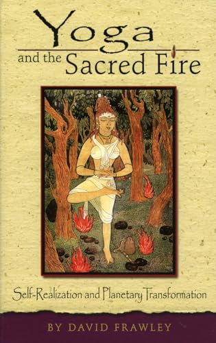 Stock image for Yoga and the Sacred Fire: Self-Realization and Planetary Transformation for sale by Half Price Books Inc.