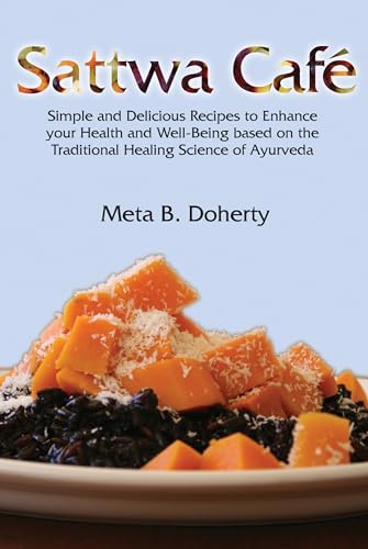 9780940985872: Sattwa Cafe: Simple and Delicious Recipes to Enhance Your Health and Well-being Based on the Traditional Healing Science of Ayurveda