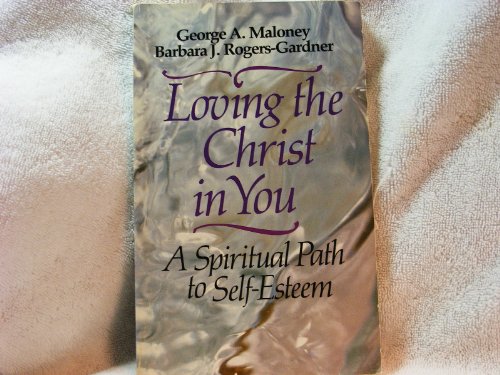 Beispielbild fr Loving the Christ in You: A Spiritual Path to Self-Esteem zum Verkauf von HPB-Ruby