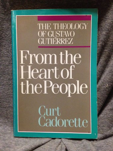 Imagen de archivo de From the Heart of the People : The Theology of Gustavo Gutierrez a la venta por Manchester By The Book