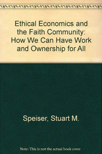 Stock image for Ethical Economic and the Faith Community : How We Can Have Work and Ownership for All for sale by Better World Books