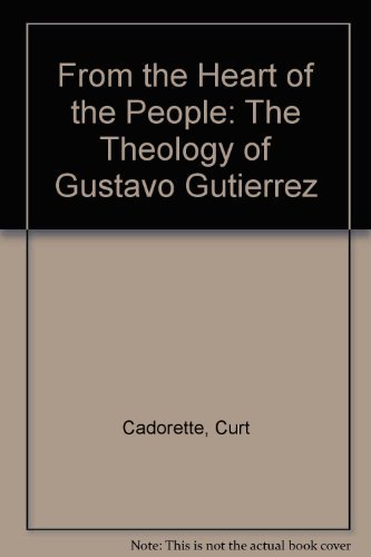 From the Heart of the People: The Theology of Gustavo Gutierrez,