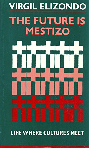 The Future Is Mestizo: Life Where Cultures Meet (English and French Edition) (9780940989283) by Elizondo, Virgilio P.