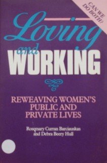 Stock image for Loving and Working: Reweaving Women's Public and Private Lives Barciauskas, Rosemary Curran and Hull, Debra Beery for sale by Mycroft's Books