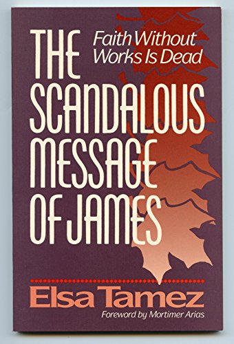 Beispielbild fr The Scandalous Message of James : Faith Without Works Is Dead zum Verkauf von Better World Books