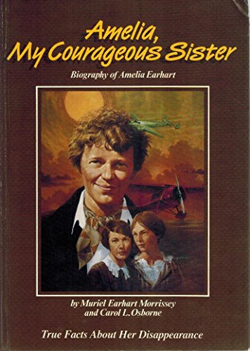 Amelia, My Courageous Sister, Biography of Amelia Earhart, True Facts About Her Disappearance