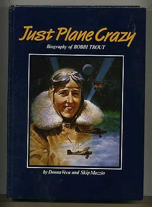 Beispielbild fr Just Plane Crazy: Biography of Bobbi Trout zum Verkauf von Book Bear