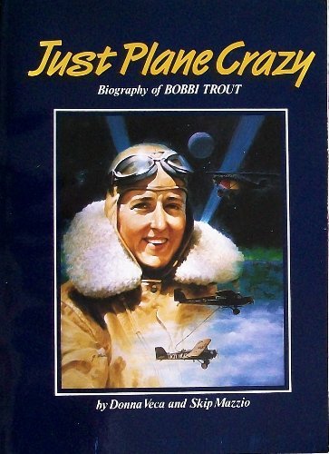 Imagen de archivo de JUST PLANE CRAZY: BIOGRAPHY OF BOBBI TROUT a la venta por lottabooks