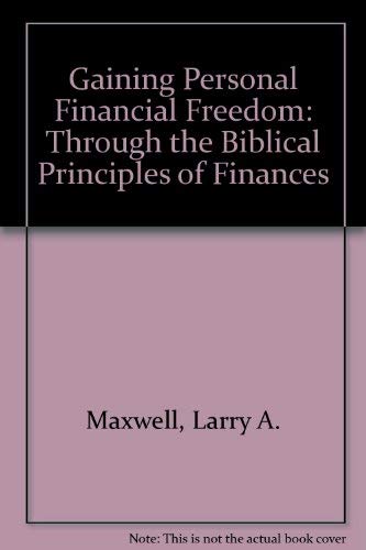 9780941005555: Gaining Personal Financial Freedom: Through the Biblical Principles of Finances