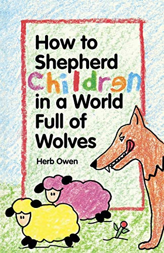 Beispielbild fr How To Shepherd Children In A World Full Of Wolves zum Verkauf von SecondSale
