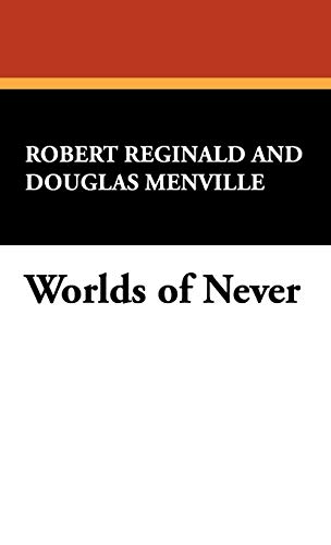 Worlds of Never (9780941028578) by Reginald, R Melville Douglas; Reginald, Robert; Menville, Douglas