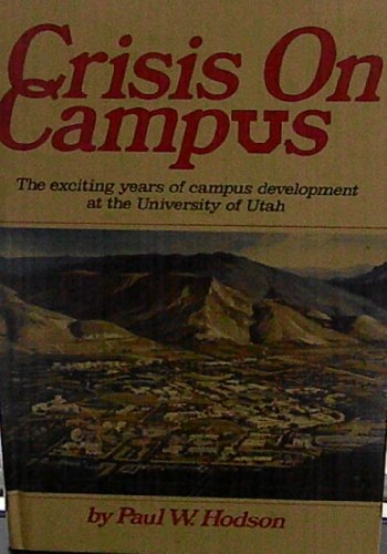 Crisis on Campus: The Exciting Years of Campus Development at the University of Utah
