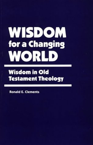 Stock image for Wisdom for a Changing World : Wisdom in Old Testament Theology for sale by Better World Books