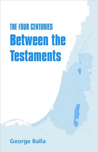 Beispielbild fr The Four Centuries Between the Testaments: A Survey of Israel and the Diaspora from 336 BC to 94 AD zum Verkauf von Zubal-Books, Since 1961