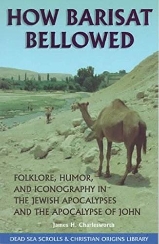 How Barisat Bellowed: Folklore, Humor, and Iconography in the Jewish Apocalypses and the Apocalypse of John (The Dead Sea Scrolls & Christian Origins Library, Vol. 3) (9780941037648) by James H. Charlesworth