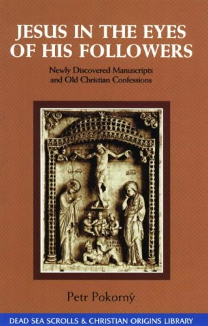 Beispielbild fr Jesus in the Eyes of His Followers: Newly Discovered Manuscripts and Old Christian Confessions (The Dead Sea Scrolls Christian Origins Library) zum Verkauf von Best and Fastest Books