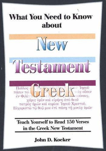Stock image for What You Need to Know About New Testament Greek Teach Yourself to Read 150 Verses in the Greek New Testament by Koeker, John ( Author ) ON Nov-01-2004, Paperback for sale by WYEMART LIMITED